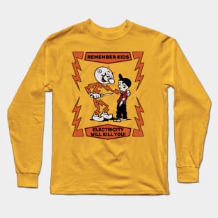 Remember Kids-Electricity Will Kill You! Long Sleeve T-Shirt